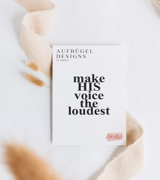Bügelbild 'MAKE HIS VOICE THE LOUDEST' (schwarz)