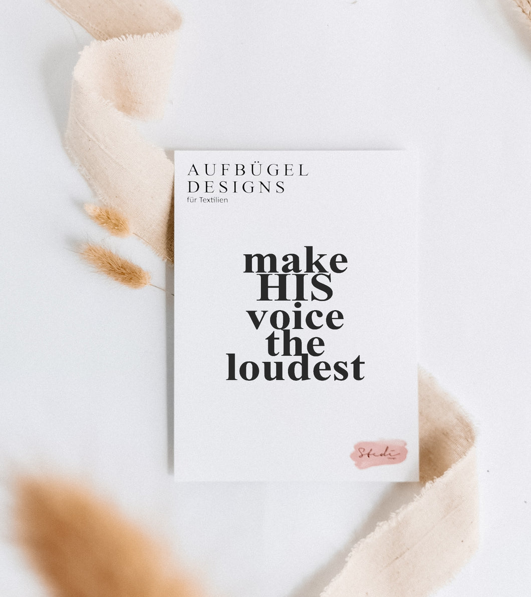 Bügelbild 'MAKE HIS VOICE THE LOUDEST'